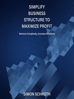 cover image of Simplify Business Structure to Maximize Profit